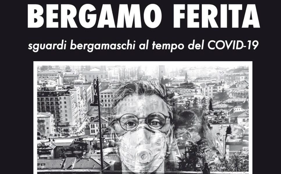 Pubblicato il libro “Bergamo ferita, sguardi bergamaschi al tempo del Covid-19”