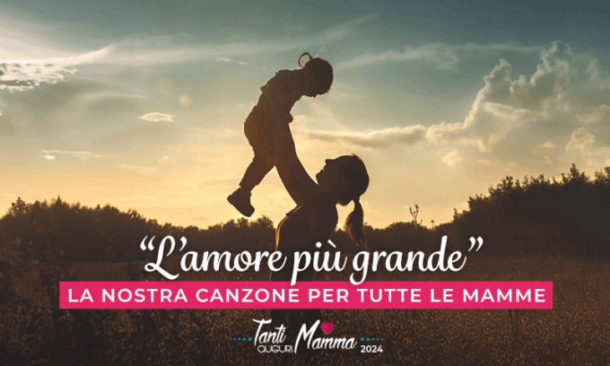“L’amore più grande”, la nostra canzone dedicata a tutte le mamme